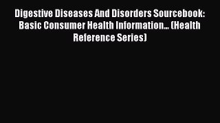 [Read book] Digestive Diseases And Disorders Sourcebook: Basic Consumer Health Information...