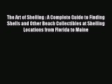 Read The Art of Shelling : A Complete Guide to Finding Shells and Other Beach Collectibles