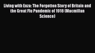 [Read book] Living with Enza: The Forgotten Story of Britain and the Great Flu Pandemic of