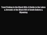 Read Trout Fishing in the Black Hills: A Guide to the Lakes & Streams of the Black Hill of