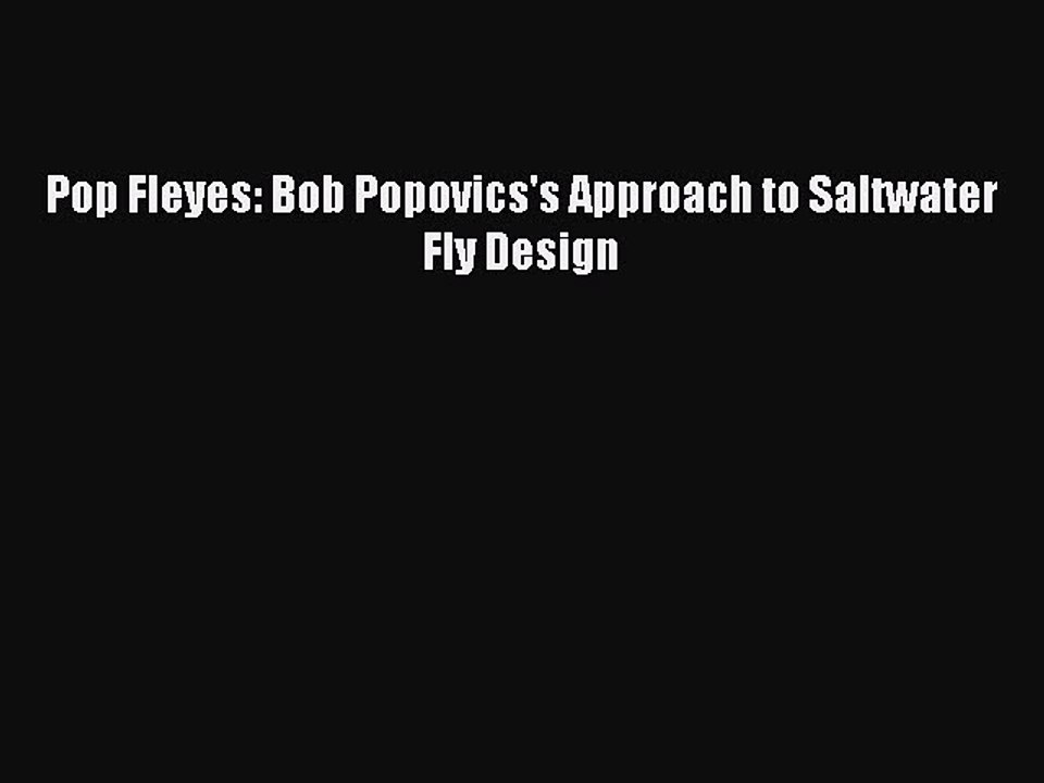 Read Pop Fleyes: Bob Popovics's Approach to Saltwater Fly Design Ebook Free