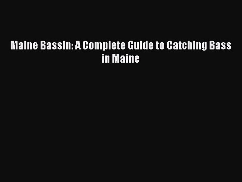Read Maine Bassin: A Complete Guide to Catching Bass in Maine Ebook Free
