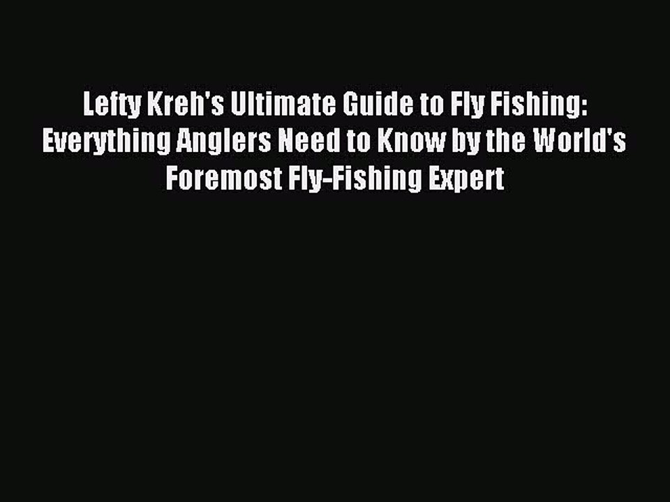 Read Lefty Kreh's Ultimate Guide to Fly Fishing: Everything Anglers Need to Know by the World's