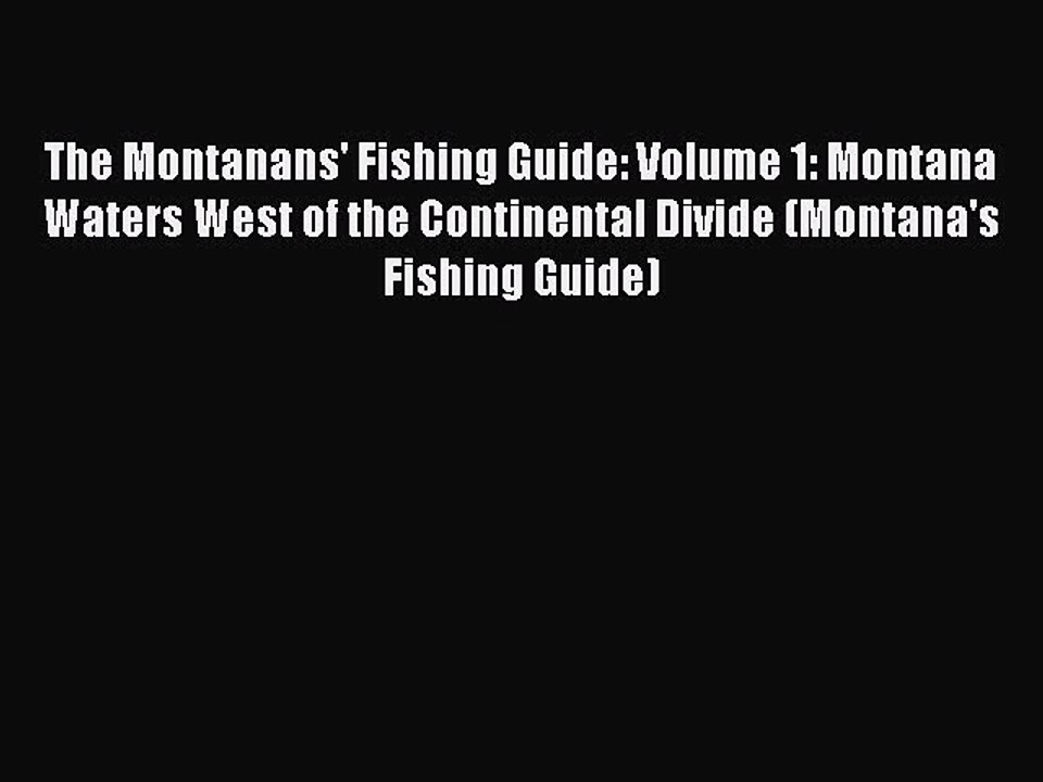 Read The Montanans' Fishing Guide: Volume 1: Montana Waters West of the Continental Divide