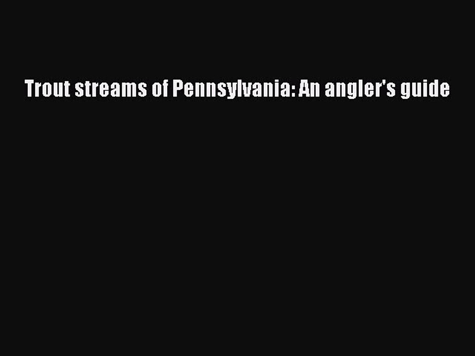 Read Trout streams of Pennsylvania: An angler's guide Ebook Free