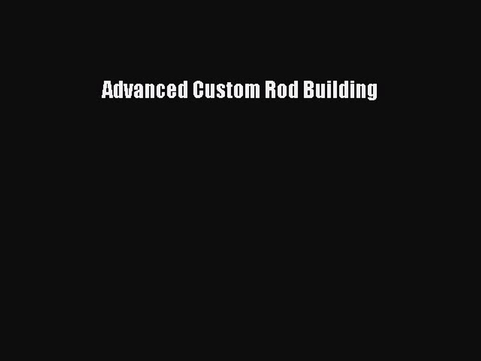 Read Advanced Custom Rod Building PDF Free