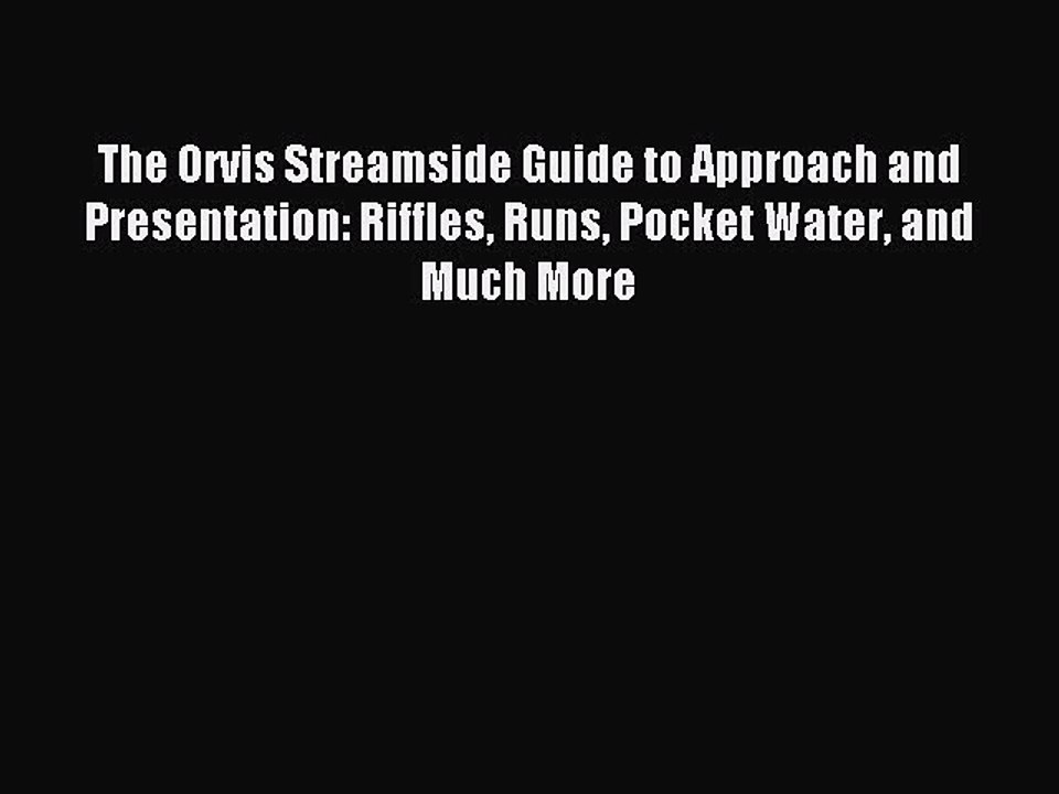 Read The Orvis Streamside Guide to Approach and Presentation: Riffles Runs Pocket Water and