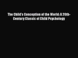 Read The Child's Conception of the World: A 20th-Century Classic of Child Psychology Ebook