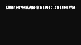 [Download PDF] Killing for Coal: America's Deadliest Labor War Read Online