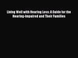 [Read book] Living Well with Hearing Loss: A Guide for the Hearing-Impaired and Their Families