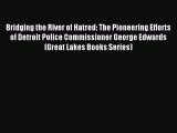 Download Bridging the River of Hatred: The Pioneering Efforts of Detroit Police Commissioner