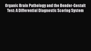 [Read book] Organic Brain Pathology and the Bender-Gestalt Test: A Differential Diagnostic
