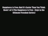 [Read book] Happiness is Free: And It's Easier Than You Think: Book 1 of 5 (The Happiness Is