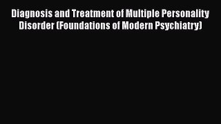 [Read book] Diagnosis and Treatment of Multiple Personality Disorder (Foundations of Modern