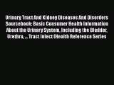 [Read book] Urinary Tract And Kidney Diseases And Disorders Sourcebook: Basic Consumer Health