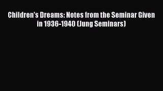 Read Children's Dreams: Notes from the Seminar Given in 1936-1940 (Jung Seminars) Ebook