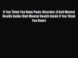 [Read book] If You Think You Have Panic Disorder: A Dell Mental Health Guide (Dell Mental Health
