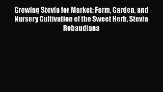 [PDF] Growing Stevia for Market: Farm Garden and Nursery Cultivation of the Sweet Herb Stevia