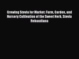 [PDF] Growing Stevia for Market: Farm Garden and Nursery Cultivation of the Sweet Herb Stevia
