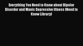 [Read book] Everything You Need to Know about Bipolar Disorder and Manic Depressive Illness