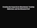 [Read book] Creating the Capacity for Attachment: Treating Addictions and the Alienated Self