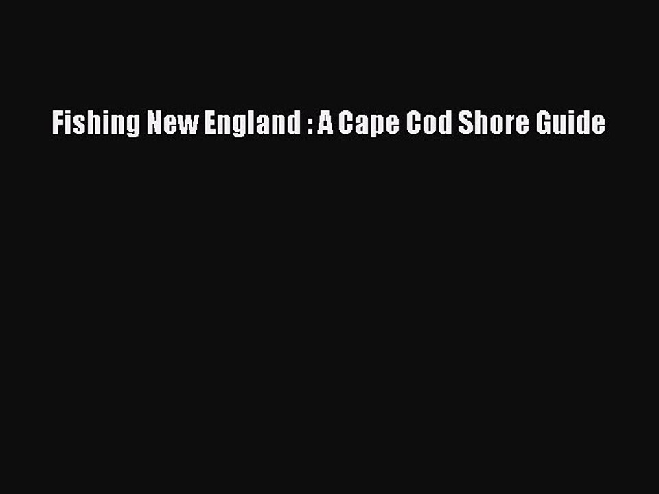 Read Fishing New England : A Cape Cod Shore Guide Ebook Free