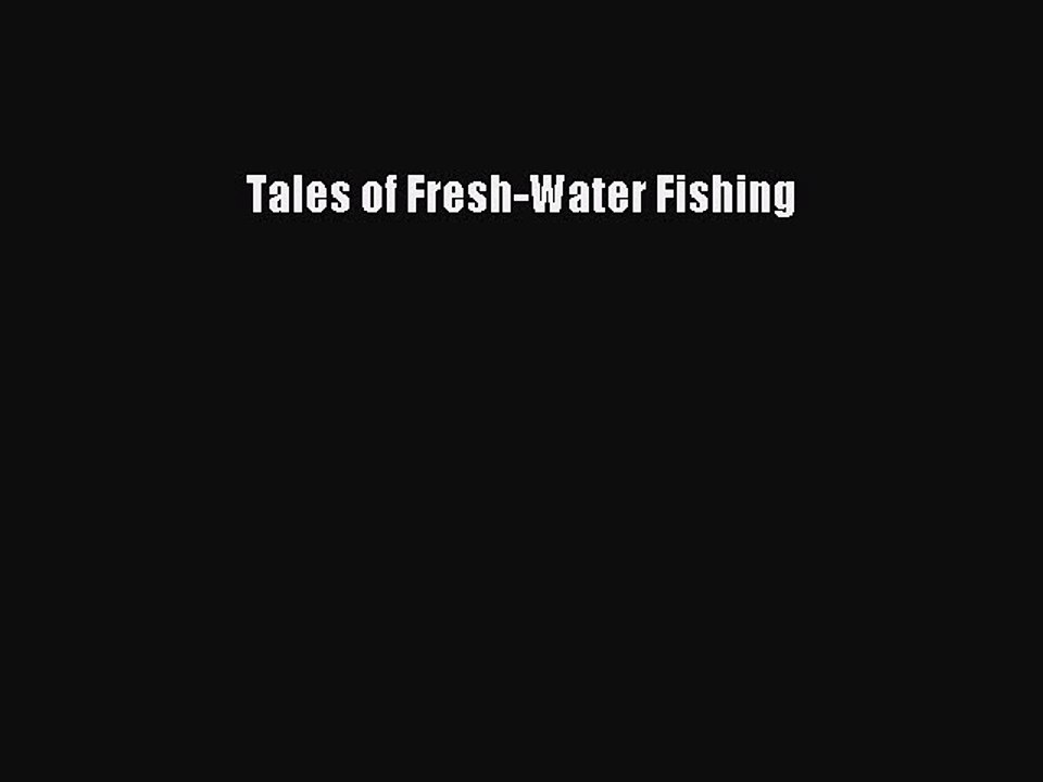 Read Tales of Fresh-Water Fishing Ebook Free