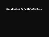 Read Catch Fish Now: On Florida's West Coast Ebook Free