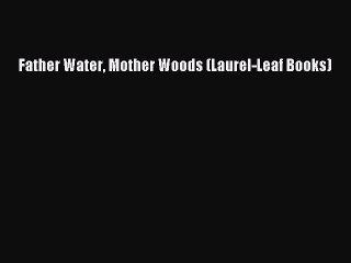 Download Father Water Mother Woods (Laurel-Leaf Books) PDF Free