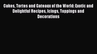 [PDF] Cakes Tortes and Gateaux of the World: Exotic and Delightful Recipes Icings Toppings