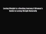 [Read book] Losing Weight is a Healing Journey: A Woman's Guide to Losing Weight Naturally