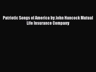 [Download PDF] Patriotic Songs of America by John Hancock Mutual Life Insurance Company PDF