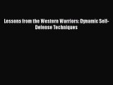[Read Book] Lessons from the Western Warriors: Dynamic Self-Defense Techniques  Read Online