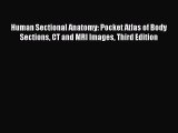 Read Human Sectional Anatomy: Pocket Atlas of Body Sections CT and MRI Images Third Edition