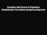 [Read Book] Principles and Practice of Psychiatric Rehabilitation First Edition: An Empirical