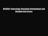 [Read Book] Wildlife Toxicology: Emerging Contaminant and Biodiversity Issues  EBook