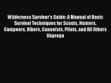 [Read Book] Wilderness Survivor's Guide: A Manual of Basic Survival Techniques for Scouts Hunters