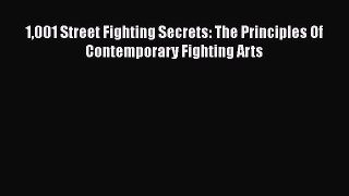 [Read Book] 1001 Street Fighting Secrets: The Principles Of Contemporary Fighting Arts  Read