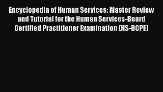 Read Encyclopedia of Human Services: Master Review and Tutorial for the Human Services-Board