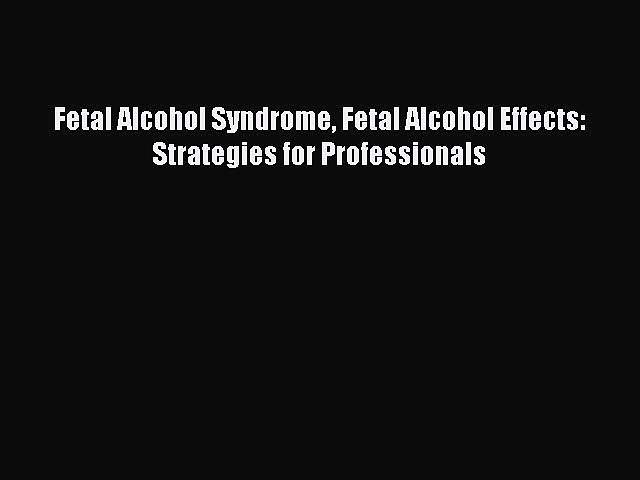 [Read Book] Fetal Alcohol Syndrome Fetal Alcohol Effects: Strategies for Professionals Free