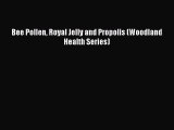 [Read Book] Bee Pollen Royal Jelly and Propolis (Woodland Health Series)  EBook