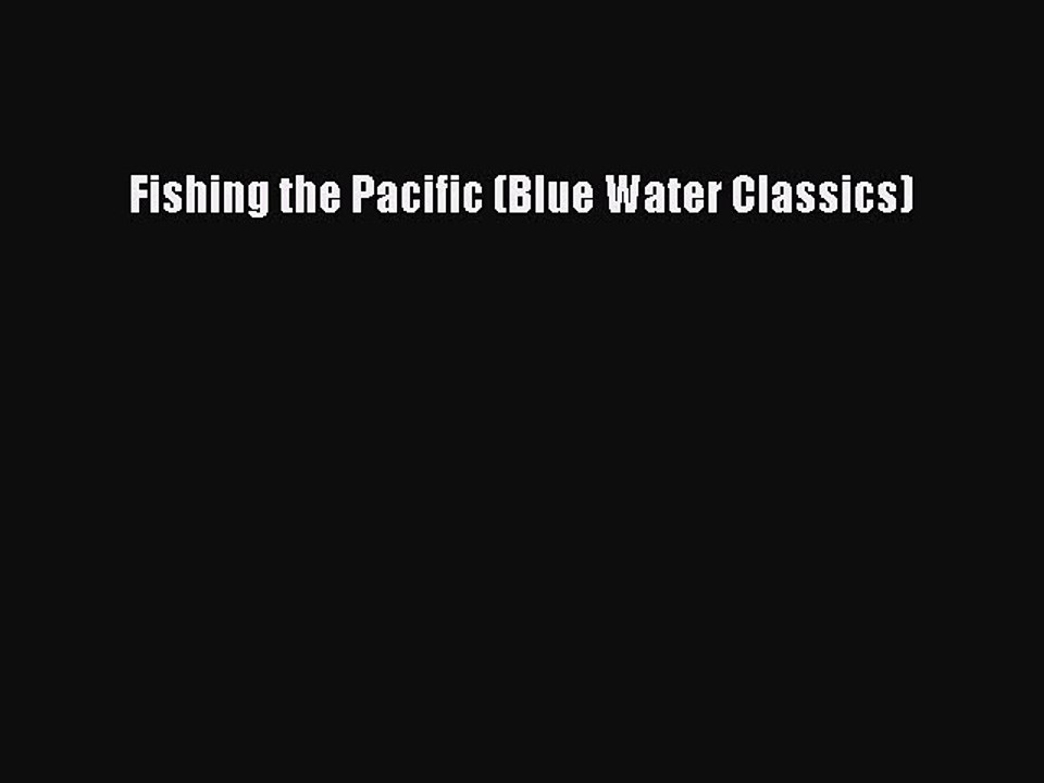Read Fishing the Pacific (Blue Water Classics) Ebook Free