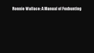 Read Ronnie Wallace: A Manual of Foxhunting PDF Free