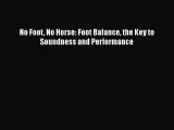 [Read Book] No Foot No Horse: Foot Balance the Key to Soundness and Performance  EBook