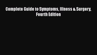 [Read Book] Complete Guide to Symptoms Illness & Surgery Fourth Edition  EBook
