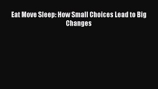 [Read Book] Eat Move Sleep: How Small Choices Lead to Big Changes  EBook
