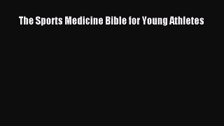 [Read Book] The Sports Medicine Bible for Young Athletes  EBook