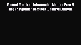 [Read Book] Manual Merck de Informacion Medica Para El Hogar  (Spanish Version) (Spanish Edition)