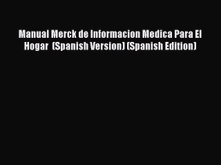 Download Video: [Read Book] Manual Merck de Informacion Medica Para El Hogar  (Spanish Version) (Spanish Edition)