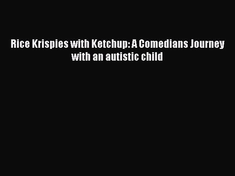 PDF Rice Krispies with Ketchup: A Comedians Journey with an autistic child  EBook
